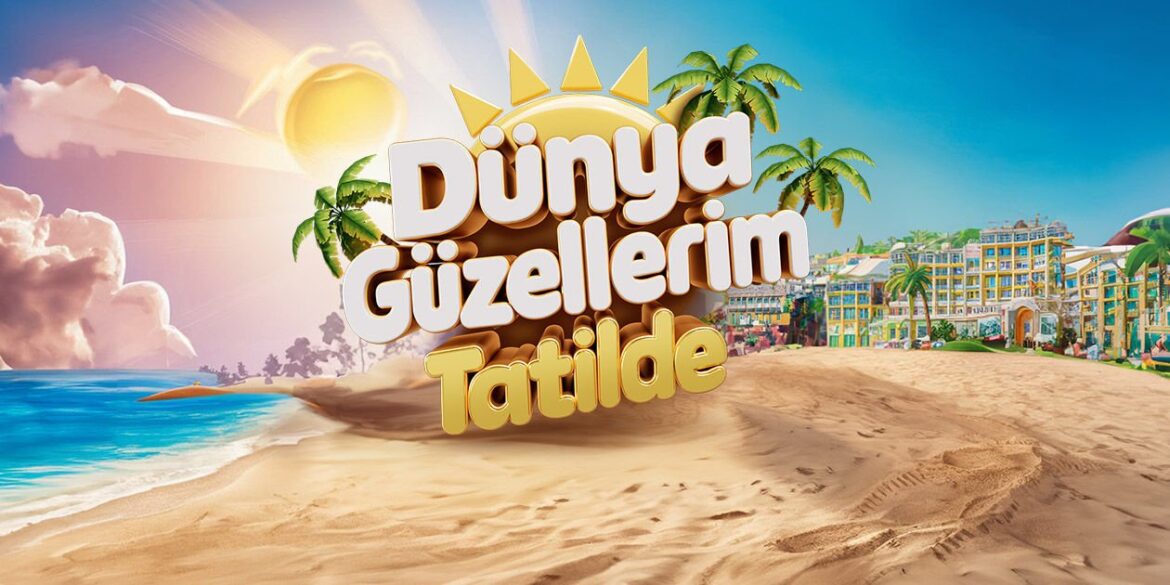 dunya guzellerim tatilde