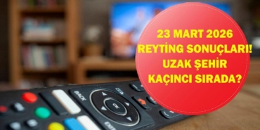 23-Mart-Reyting-Sonuclari-Uzak-Sehir-ve-Yarisma-Programlari-featured