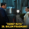 Esref-Ruya-38.-Bolum-Fragmani-Izle-Kanal-D-Yeni-Tanitim-Geldi-mi-featured
