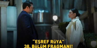 Esref-Ruya-38.-Bolum-Fragmani-Izle-Kanal-D-Yeni-Tanitim-Geldi-mi-featured