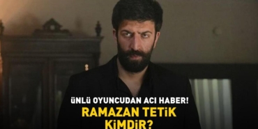 Esref-Ruya-Oyuncusu-Ramazan-Tetik-Hayatini-Kaybetti-Neden-Oldu-featured