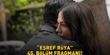 Esref-Ruya-45.-Bolum-Fragmani-Yayinlandi-mi-Kanal-D-Izle-featured