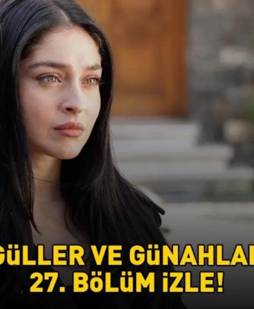 Guller-ve-Gunahlar-27.-Bolum-Izle-Serhat-Buyuk-Surprizle-Karsilasti-featured