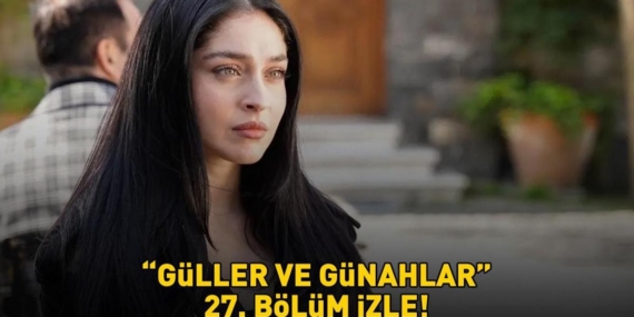 Guller-ve-Gunahlar-27.-Bolum-Izle-Serhat-Buyuk-Surprizle-Karsilasti-featured