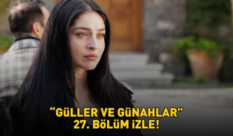 Guller-ve-Gunahlar-27.-Bolum-Izle-Serhat-Buyuk-Surprizle-Karsilasti-featured