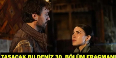 Tasacak-Bu-Deniz-30.-Bolum-Fragmani-Yeni-Tanitim-Geldi-mi-featured