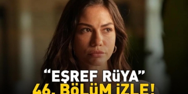Esref-Ruya-46.-Bolum-Izle-Cagatay-Ulusoy-ve-Demet-Ozdemir-Kanal-D8217de-featured