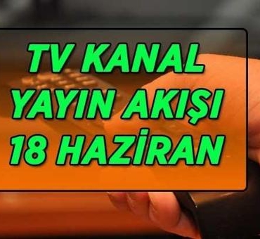TV-KANAL-YAYIN-AKISI-18-HAZIRAN-Bu-aksam-hangi-karsilasmalar-var-featured