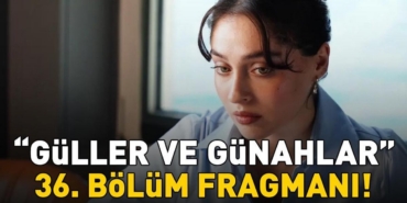 Guller-ve-Gunahlar-36.-Bolum-Fragmani-Yayinlandi-mi-Izle-Kanal-D-featured
